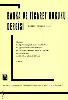 Banka ve Ticaret Hukuku Dergisi Eylül 2021 – Cilt: 37 – Sayı: 3