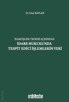 İdari İşlem Teorisi Açısından İdare Hukukunda Tespit Edici İşlemlerin Yeri