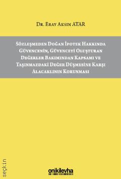 Sözleşmeden Doğan İpotek Hakkında Güvencenin, Güvenceyi Oluşturan Değerler Bakımından Kapsamı ve Taşınmazdaki Değer Düşmesine Karşı Alacaklının Korunması