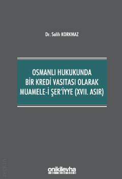 Osmanlı Hukukunda Bir Kredi Vasıtası Olarak Muamele – i Şer'iyye (XVII. Asır)