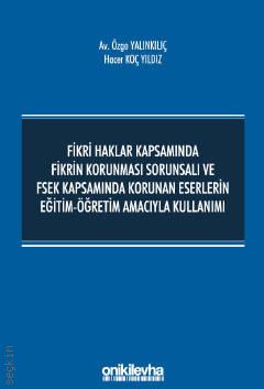 Fikri Haklar Kapsamında Fikrin Korunması Sorunsalı ve FSEK Kapsamında Korunan Eserlerin Eğitim–Öğretim Amacıyla Kullanımı