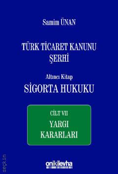 Türk Ticaret Kanunu Şerhi Altıncı Kitap: Sigorta Hukuku– Cilt VII Yargı Kararları