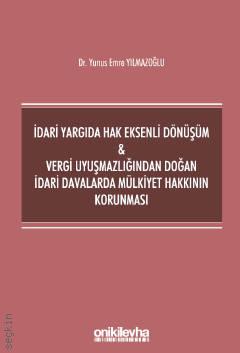 İdari Yargıda Hak Eksenli Dönüşüm – Vergi Uyuşmazlığından Doğan İdari Davalarda Mülkiyet Hakkının Korunması