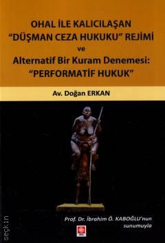 OHAL ile Kalıcılaşan Düşman Ceza Hukuku Rejimi ve Alternatif Bir Kuram Denemesi: Performatif Hukuk