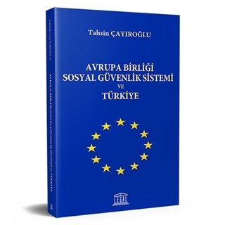 Avrupa Birliği Sosyal Güvenlik Sistemi ve Türkiye