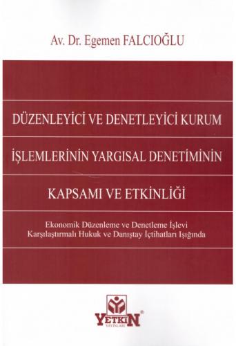 Düzenleyici ve Denetleyici Kurum İşlemlerinin Yargısal Denetiminin Kapsamı ve Etkinliği