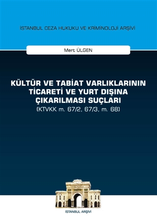 Kültür ve Tabiat Varlıklarının Ticareti ve Yurt Dışına Çıkarılması Suçları (KTVKK M. 67/2, 67/3, M. 68)