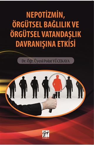 Nepotizmin, Örgütsel Bağlılık ve Örgütsel vatandaşlık davranışına etkisi
